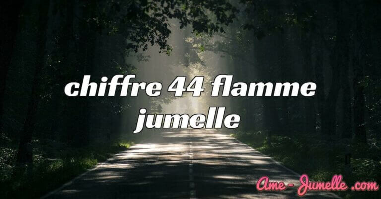 Chiffre 44 Flamme Jumelle [ Signification et Interprétation ] | Ame Jumelle