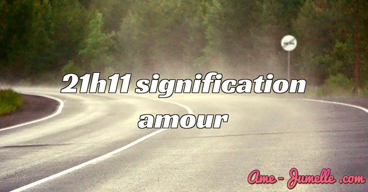 21h11 signification amour