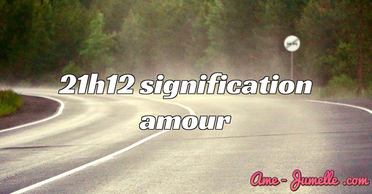 21h12 signification amour