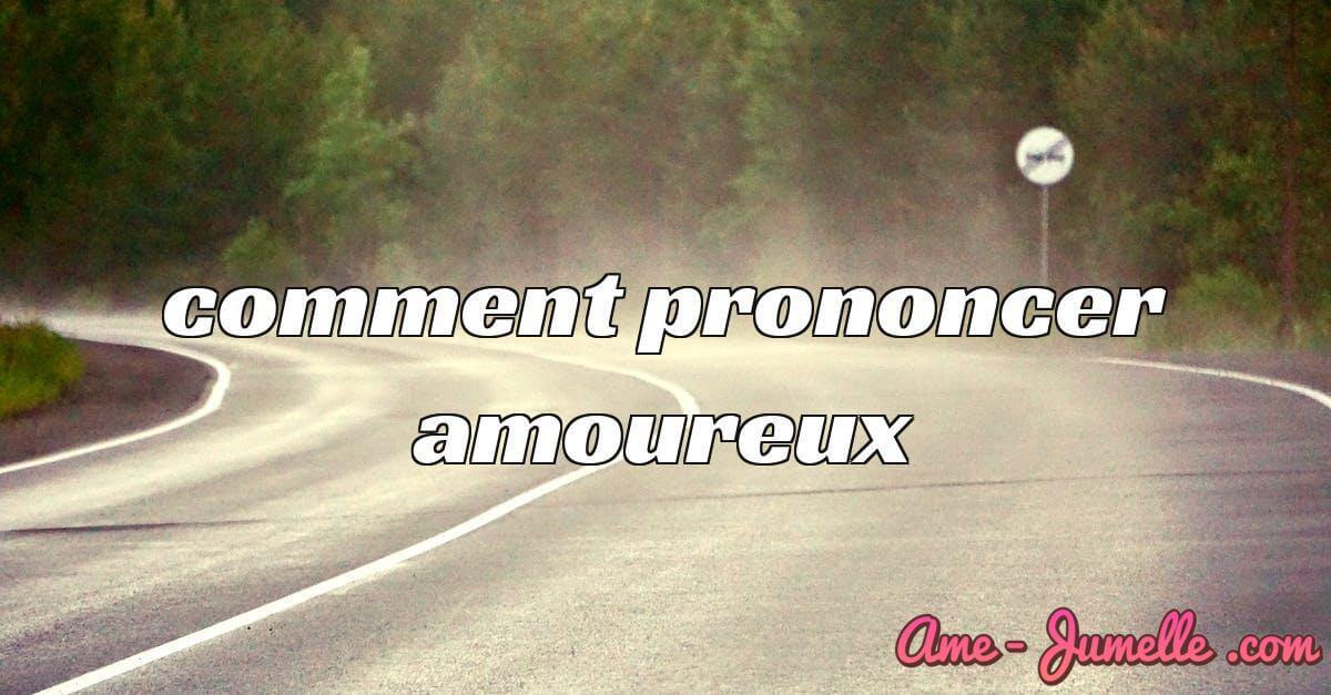 comment prononcer amoureux