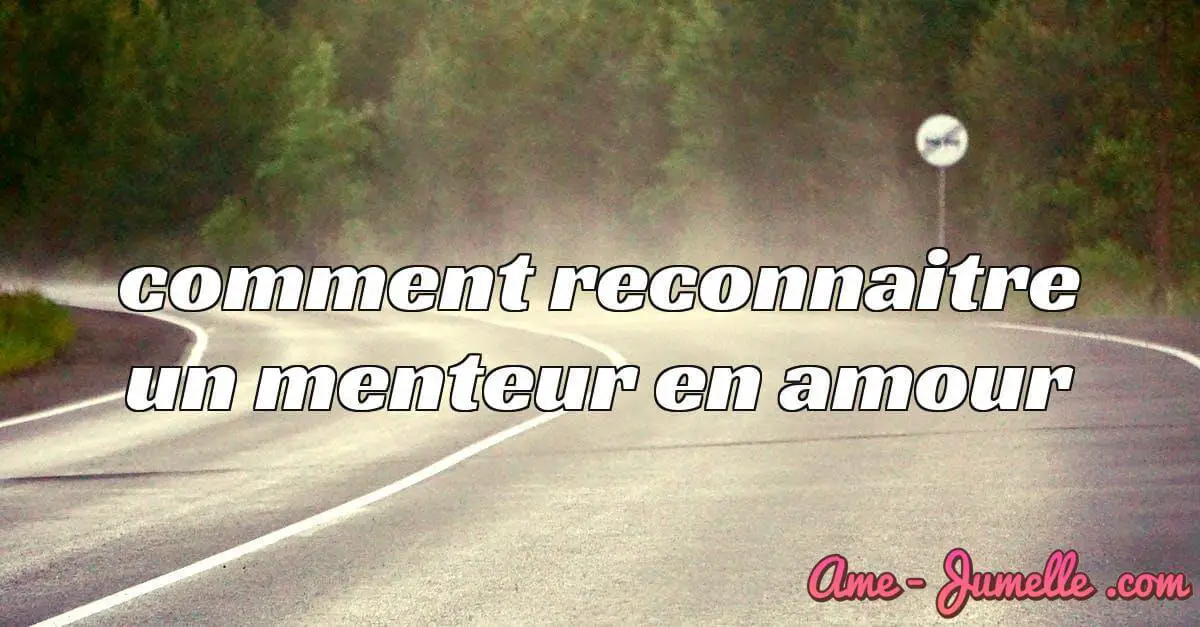 comment reconnaitre un menteur en amour