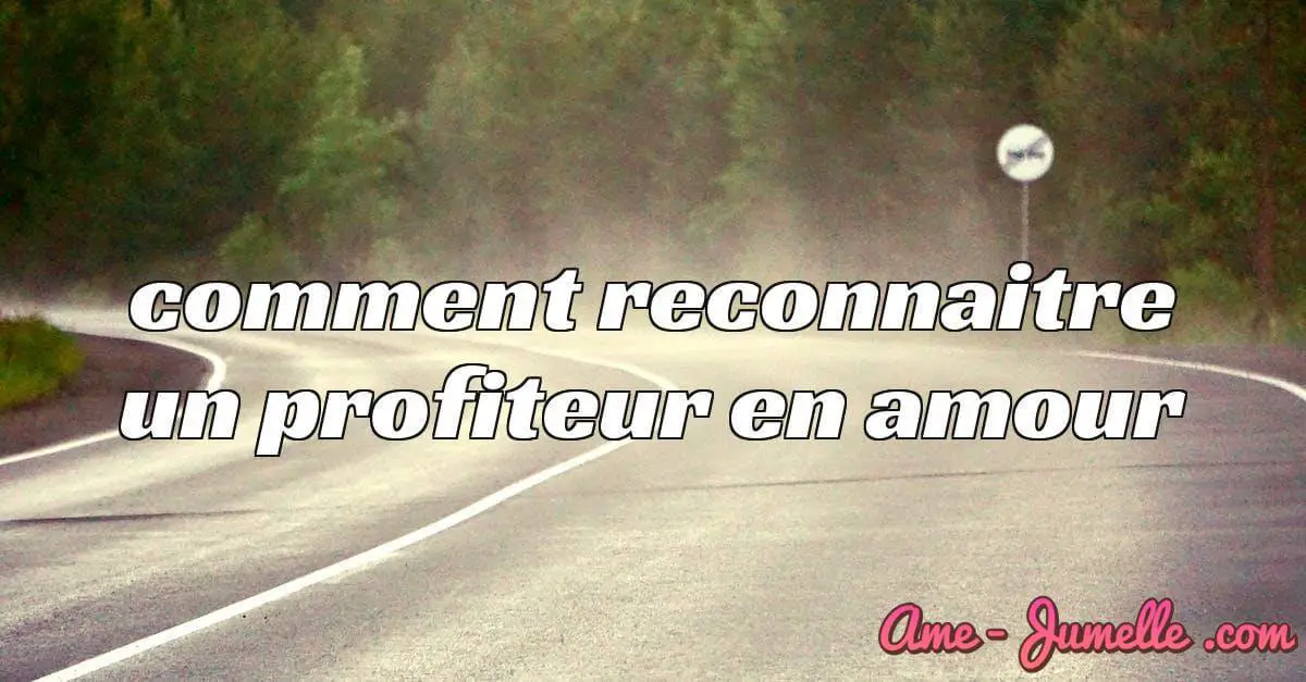 comment reconnaitre un profiteur en amour