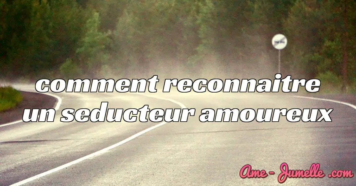 comment reconnaitre un seducteur amoureux