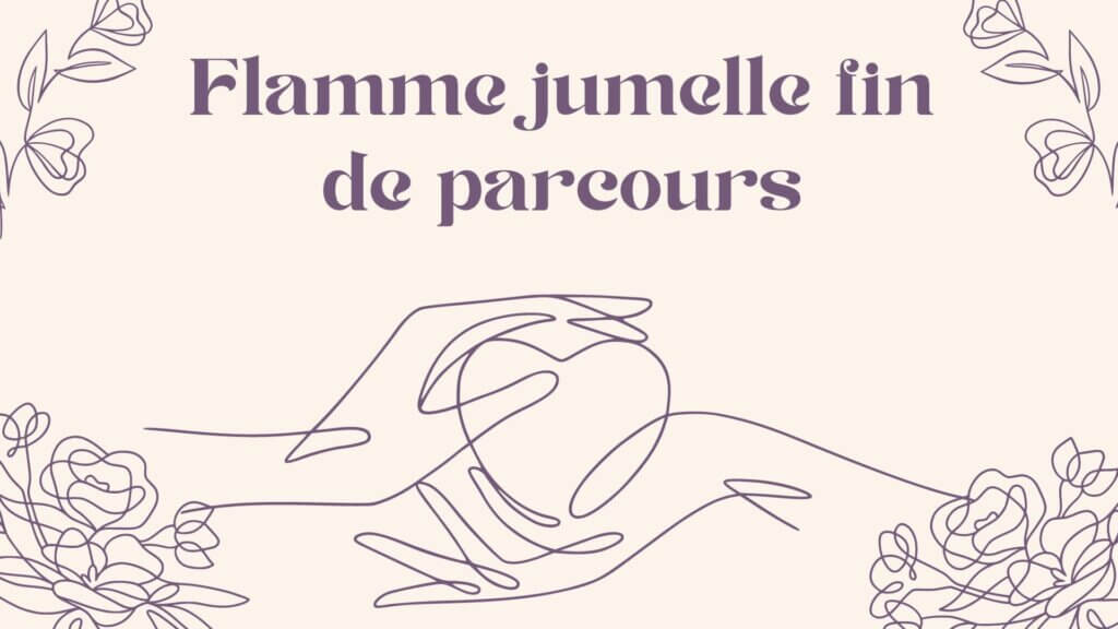 Flamme jumelle fin de parcours : Tout ce que vous devez savoir