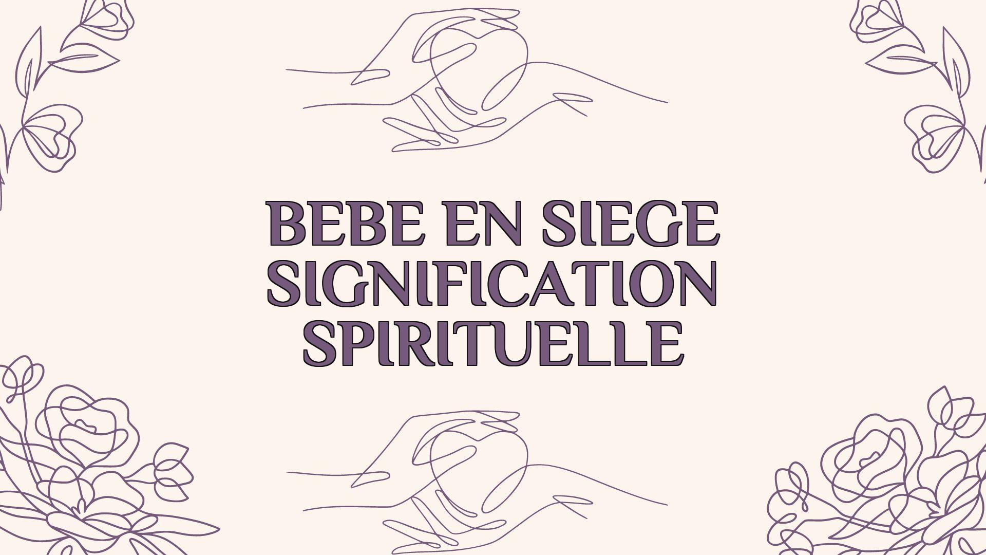 bebe en siege signification spirituelle