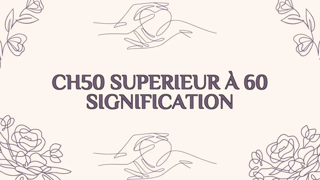 Ch50 Supérieur À 60 Signification Un Guide Complet