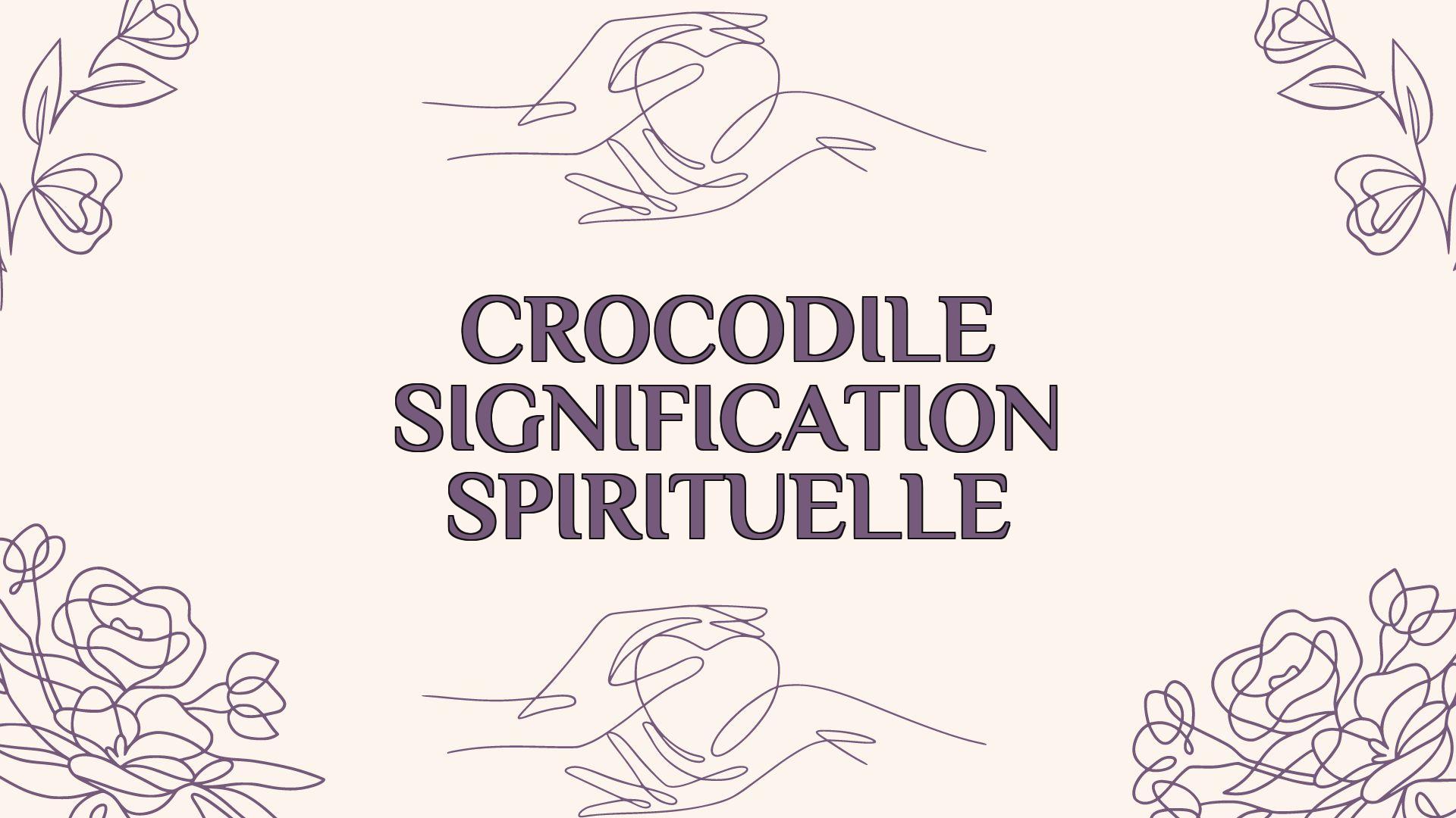 crocodile signification spirituelle