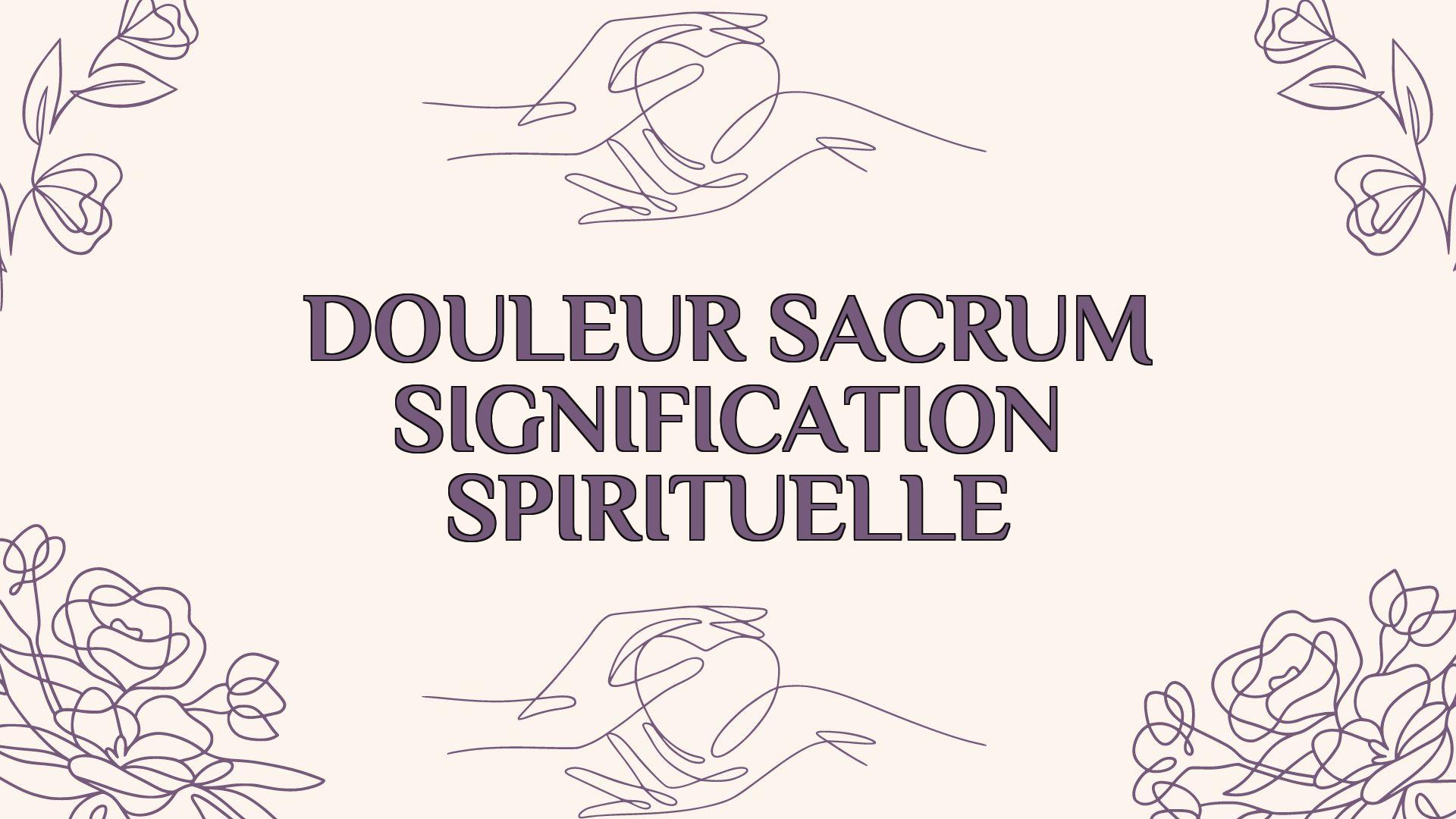 douleur sacrum signification spirituelle