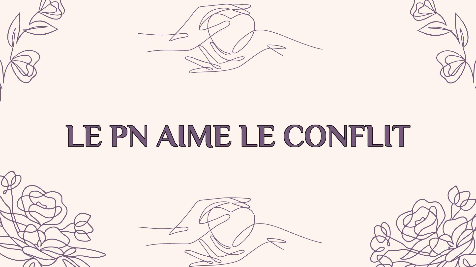 le pn aime le conflit