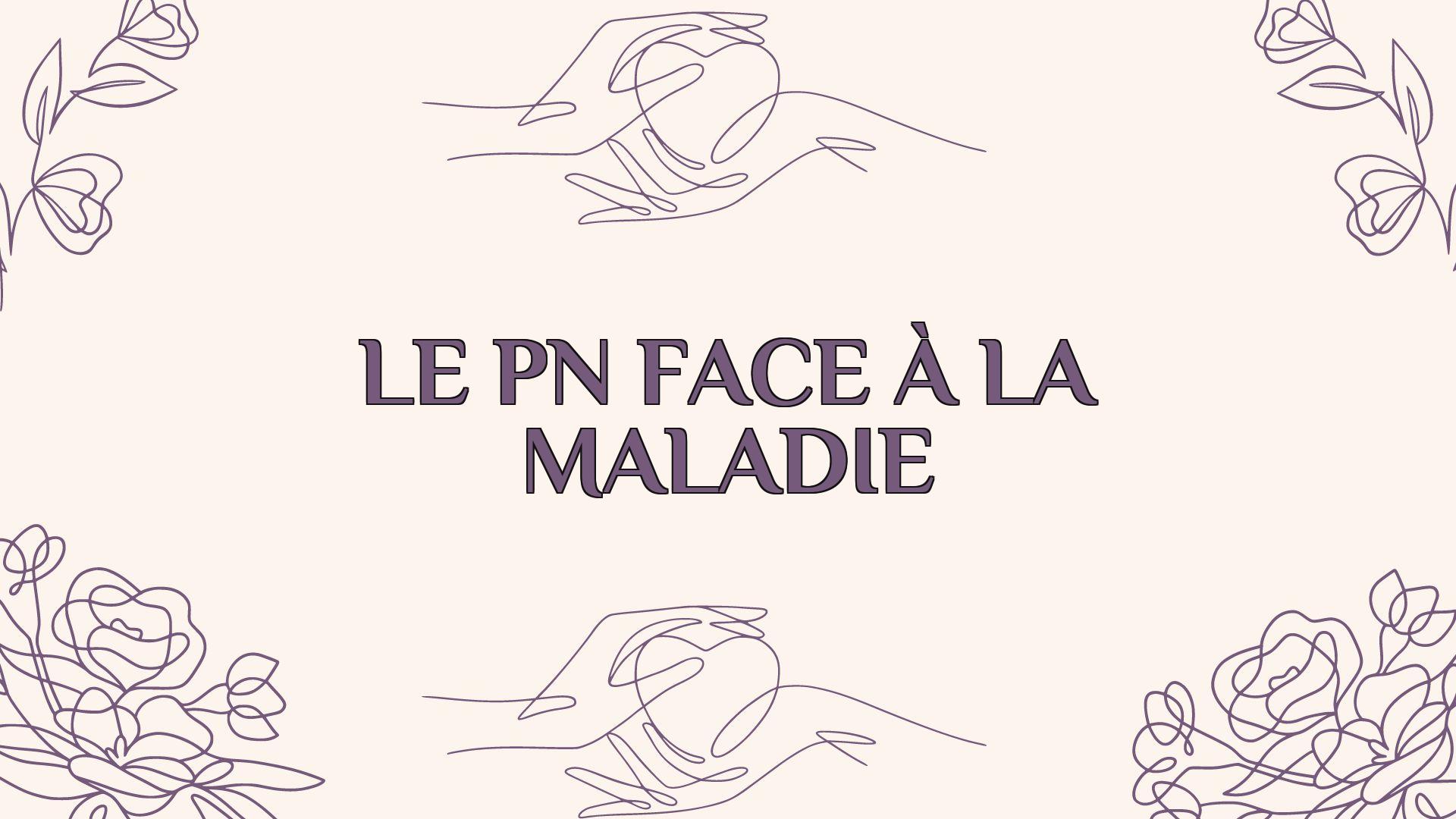 le pn face a la maladie