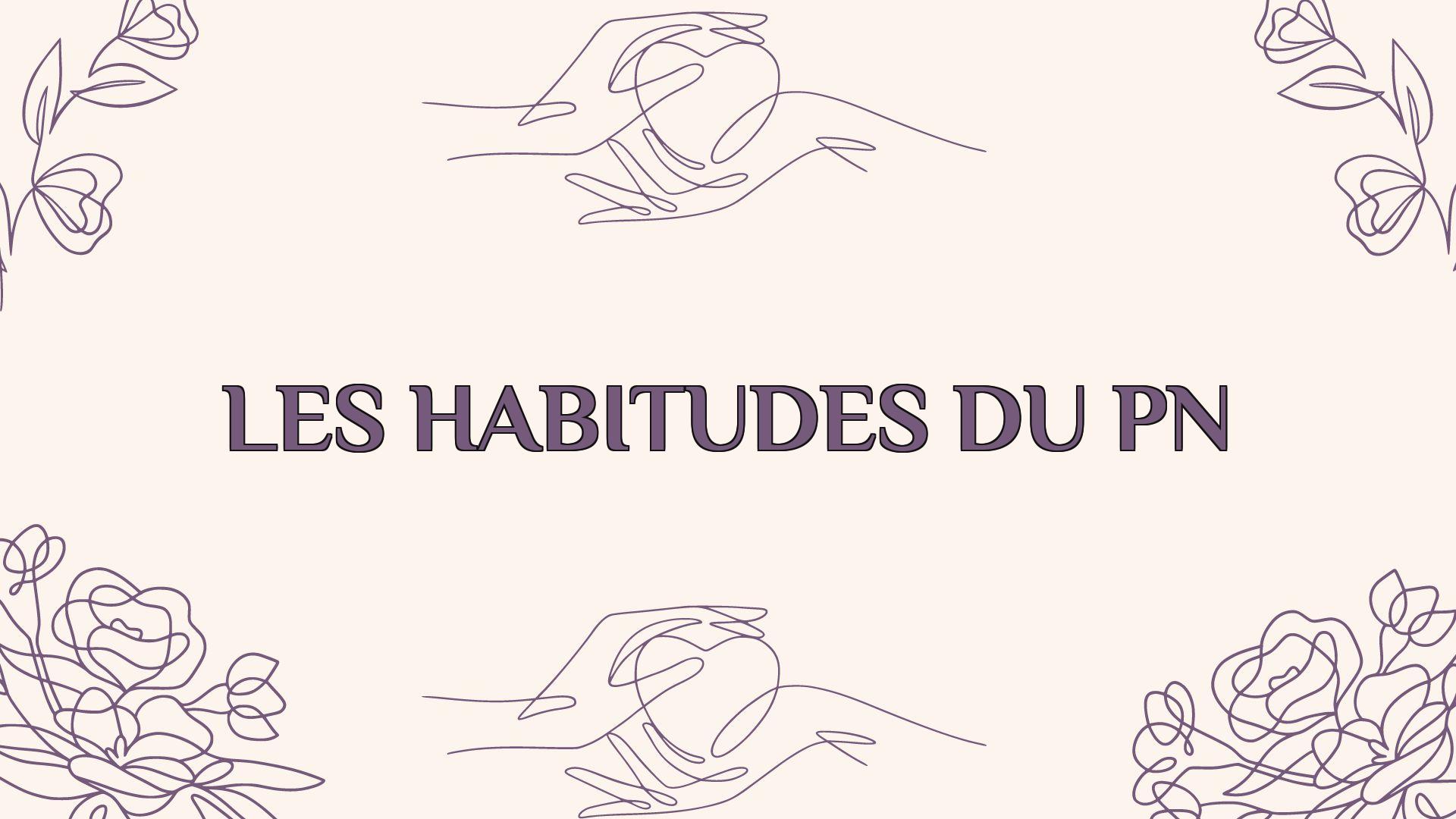 les habitudes du pn