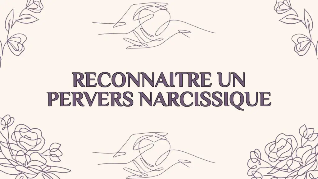 Reconnaître Un Pervers Narcissique Les Signes Clés